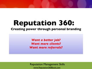 Reputation 360:  Creating power through personal branding ,[object Object],[object Object],[object Object]