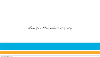 Renato Meirelles Caiuby




Wednesday, August 18, 2010
 