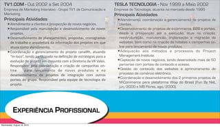 TV1.COM - Out 2002 a Set 2004                                            TESLA TECNOLOGIA - Nov 1999 a Maio 2002
  Empresa de Marketing Interativo - Grupo TV1 de Comunicação e             Empresa de Tecnologia, atuante no mercado desde 1995
  Marketing                                                                Principais Atividades
  Principais Atividades                                                     !Atendimento, coordenação e gerenciamento de projetos de
     ! !"#$%&'#$"()*)+,&#$"#-)#)./(-.#+01()%#)$(2(-)$#34+&(-5                clientes.
     ! 6#-.($-72#,) .#,*) '*$8"#$01() #) %#-#$2(,2&'#$"() %#) $(2(-)        !Desenvolvimento de projetos de e-commerce, B2B e portais,
       ./(9#"(-5                                                             desde a prospecção até a execução; atuei na criação,
     ! :#-#$2(,2&'#$"()%#).,*$#9*'#$"(-;) ./(.(-"*-;) +/($(3/*'*-)           reestruturação, manutenção, implantação e migração de
       %#)"/*<*,=()#)*/>8&"#"8/*)%*)&$?(/'*01()%(-)./(9#"(-)#')>8#)          websites, bem como na criação de hotsites e campanhas on-
       *"8(8)+('()*"#$%&'#$"(5                                               line para lançamento de novos produtos.
     ! @((/%#$*01() #) 3#/#$+&*'#$"() %() ./(9#"() +*$*,6=;) *"8*$%()       !Adequação aos métodos e processos do Project
       A&$B,(+(C;)"#$%().*/D+&.*%()$*)%#E$&01()%#)#-"/*"F3&*-).*/*)*)        Management Institute.
       #2(,801()%()./(9#"()#')+($98$"()+(')*):&/#"(/&*)%*)G6)G*,#-5)        !Captação de novos negócios, tendo desenvolvido mais de 50
       6#-.($-72#,) .#,*) +((/%#$*01() #) +/&*01() %#) +*'.*$=*-) ($B        parcerias com portais de conteúdo e acesso.
                                                                            !Gestão do conteúdo dos websites e aprimoramento do
       ,&$#) ) .*/*) ,*$0*'#$"() %#) $(2(-) ./(%8"(-) #) $()
       %#-#$2(,2&'#$"() %#) ./(9#"(-) %#) &$"#3/*01() +(') (8"/(-)           processo de comércio eletrônico.
                                                                            !Coordenação e desenvolvimento dos 2 primeiros projetos de
       .(/"*&-)%() 3/8.(5) 6#-.($-72#,) .#,*) #>8&.#) %#) "#+$(,(3&*)%()
                                                                             M-Commerce para plataforma Wap do Brasil (Fun By Net,
       ./(9#"(5
                                                                             jun/2000 e MB Flores, ago/2000).




           EXPERIÊNCIA PROFISSIONAL
Wednesday, August 18, 2010
 