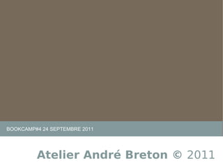 BOOKCAMP#4 24 SEPTEMBRE 2011 Atelier André Breton ©  2011 