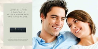 Lu xo, c h a r m e
         e c o n fo rto
     n u n ca est i v e r a m
     t ã o i n t eg r a d os.




             O bom gosto e o requinte do Capri estão presentes
     em cada detalhe do apartamento. São ambientes diferenciados, que
      oferecem conforto, privacidade e uma vida cheia de privilégios.




30                                                                      31
 