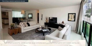 Foto do living e varanda do apartamento decorado




         N o a pa rta m e n to, a m b i e n t es q u e o fe r ec e m lu xo e c o n fo rto e m ca da d e ta l h e .
32                                                                                                                   33
 