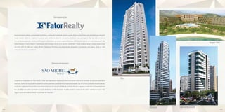 Incorporação




     Desenvolvimento urbano, incorporação imobiliária, construção e vendas de imóveis e gestão de ativos imobiliários são atividades que traduzem
     nossos maiores objetivos. A procura incessante pelo melhor atendimento aos nossos clientes, a nossa presença on-line nas redes sociais e o
     livre acesso, transparente, a todas as informações relacionadas aos nossos empreendimentos, refletem não somente um estilo empresarial, mas
     essencialmente o nosso respeito e contribuição pela formação de um novo mercado imobiliário. Nossos projetos têm por missão proporcionar
                                                                                                                                                                                     Angra One
     um novo estilo de vida para nossos clientes. Modernos, eficientes, tecnologicamente adequados e socialmente mais justos, ideais de uma
     companhia madura e equilibrada.




                                                               Desenvolvimento




                                                                                                                                                     Sky
     Integrada às companhias da Fator Realty, é hoje uma das maiores empresas de desenvolvimento urbano em atividade no mercado imobiliário
     brasileiro, tendo sob sua gestão 30 milhões de metros quadrados distribuídos em várias propriedades. Em 2011, veio o primeiro reconhecimento,
     tendo sido o Vida Nova Maricá eleito como Empreendimento do Ano pela ADEMI-RJ, resultado de toda a experiência aplicada no desenvolvimento
     de 1,26 milhão de metros quadrados na região de Maricá, no Rio de Janeiro. Grandes projetos, realização de sonhos, relevância social, a São
     Miguel Realty não poderia deixar de participar do Aquarius.




                                                                                                                                                           Amazon   Cæsar Business
54                                                                                                                                                                                           55
 