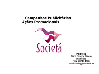 Portifólio Carla Simone Castro marketing (062 ) 8240 4463 [email_address] Campanhas Publicitárias Ações Promocionais  Eventos Incentivos 