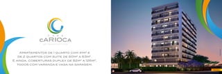 Apartamentos de 1 quarto com 41m2
e
de 2 quartos com suíte de 60m2
a 63m2
.
E ainda, coberturas duplex de 82m2
a 126m2
,
todos com varanda e vaga na garagem.
Q U E M A R AV I L H A V I V E R .
Fachada
Perspectivailustrativa.
 