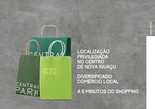 LOCALIZAÇÃO
LOCALIZAÇÃO
PRIVILEGIADA
NO CENTRO
DE NOVA IGUAÇU
DIVERSIFICADO
COMÉRCIO LOCAL
A 5 MINUTOS DO SHOPPING
 