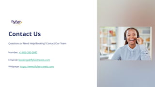 Contact Us
Questions or Need Help Booking? Contact Our Team
Number: +1-800-380-5097
Email-id: bookings@flyfairtravels.com
Webpage: https://www.flyfairtravels.com/
 