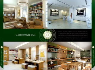 EVOLUÇÃoresidencial
EVOLUÇÃoresidencial
Literatura, artes plásticas, modelismo. Seja qual for o seu hobby preferido, aqui
ele ganha proporções inéditas. Não importa se sozinho ou coletivamente, você
terá espaço para as suas atividades preferidas. Tem, por exemplo, atelier de
pintura e galeria de arte para expor suas obras e até vendê-las. Porque quem vive
no Reserva Jardim tem um lugar onde cabem todos os seus sonhos.
aarte deviver bem.
 