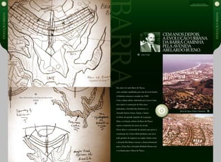 Plano Piloto da Barra da Tijuca de Lúcio Costa
19XX
cemanos depois,
a evolução urbana
da Barra caminha
pelaAvenida
Abelardo Bueno.
Era uma vez uma Barra da Tijuca,
com casinhas espalhadas por ruas de terra batida.
A história começou a mudar em 1969.
Com o plano piloto, elaborado por Lúcio Costa,
teve início a construção de dois eixos
principais, a Avenida das Américas e a
Avenida Ayrton Senna. Assim, o bairro
recebeu um grande impulso de ocupação.
Hoje, a evolução urbana da Barra da Tijuca
repete a trajetória do início do século.
Prova disso é a retomada do projeto que prevê a
construção do Centro Metropolitano, um novo
pólo gerador de negócios na região. Assim como
a Avenida Rio Branco trouxe o desenvolvimento
para a Zona Sul, a Avenida Abelardo Bueno traz
a evolução para a Barra da Tijuca.
Lúcio Costa
Barra da Tijuca, Projeto Urbanístico
Barra daTijuca | PassadoEVOLUÇÃOurbana
EVOLUÇÃOurbana
 