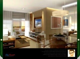 EVOLUÇÃoresidencial
EVOLUÇÃoresidencial
Mais espaço, mais design, mais estilo. Assim é o apartamento de 113m2
,
com sugestão de decoração de Paola Ribeiro. O projeto de interiores oferece uma
forma ideal de privilegiar a circulação entre os cômodos. A adoção de um
mobiliário em perfeito equilíbrio de proporções e texturas, segue a tendência
estética predominante no design internacional da atualidade.
FlexHome®
Mais RJZ/Cyrela para você
 