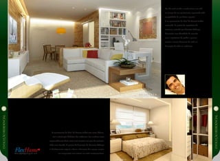 EVOLUÇÃoresidencial
EVOLUÇÃoresidencial
FlexHome®
Mais RJZ/Cyrela para você
O apartamento de 93m2
do Reserva Jardim traz como diferen-
cial a valorização definitiva dos ambientes. Em nenhum outro
empreendimento deste nível você encontra um grau de exclusivi-
dade mais elevado. O projeto de decoração de Maurício Nóbrega
é absolutamente original, e busca a harmonia dos espaços amplos
em composição com móveis em estilo contemporâneo.
Um dia você acorda e resolve tomar seu café
no terraço do seu apartamento, apreciando toda
tranqüilidade de um bairro especial.
E no apartamento de 78m2
do Reserva Jardim
você pode. O projeto de arquitetura de
interiores, assinado por Maurício Nóbrega,
desenvolve uma identidade de conceito
com a arquitetura do prédio e procura
manter a mesma harmonia de estilo na
decoração de todos os ambientes.
 