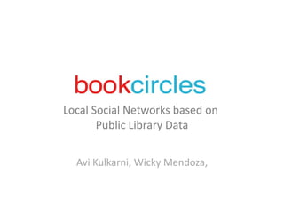 Local Social Networks based on  Public Library Data Avi Kulkarni, Wicky Mendoza, 
