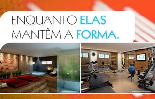 enquanto ELAS
MANtÊm A FORMA.



       Imagem ilustrativa do spa   Imagem ilustrativa da academia
 