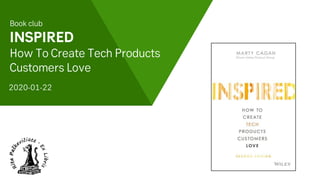 Book club
INSPIRED
How To Create Tech Products
Customers Love
2020-01-22
 