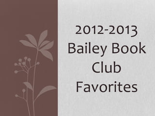 2012-2013
Bailey Book
    Club
 Favorites
 