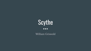 Scythe
William Griswold
 