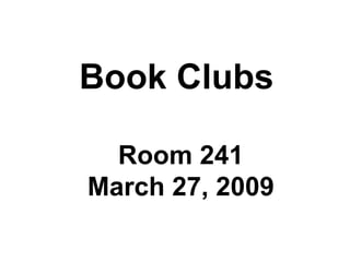 Book Clubs Room 241 March 27, 2009 