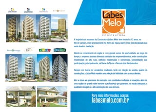A trajetória de sucesso da Construtora Labes Melo teve início há 13 anos, no
Rio de Janeiro, mais precisamente na Barra da Tijuca, bairro onde está localizada sua
sede desde a fundação.
Atenta ao crescimento da região e com grande senso de oportunidade, ao longo do
tempo, a empresa assinou diversos contratos de empreendimentos, entre construções
residenciais de alto luxo, edifícios residenciais e comerciais, consolidando sua
participação, principalmente, na Barra da Tijuca e Recreio dos Bandeirantes.
Sempre em busca por excelentes resultados, tanto em relação às vendas, quanto às
construções, a Labes Melo mantém uma relação de fidelidade com os seus clientes.
Isto se deve aos processos de execução com constantes melhorias e inovações, além de
uma equipe de grande valor humano e profissional, que garantem, na escala adequada, a
qualidade desejada e a alta valorização dos seus imóveis.

Para mais informações, acesse:

labesmelo.com.br

 