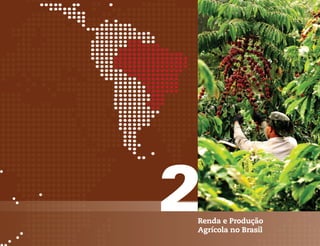 2
Renda e Produção
Agrícola no Brasil
 