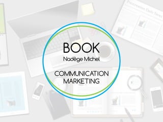 BOOK
Nadège Michel
COMMUNICATION
MARKETING
 