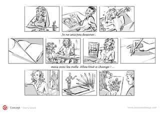 Je ne sais pas dessiner..
mais avec les outls Atlas tout a changé ! ...
www.autourdelimage.comConcept • Story board
 