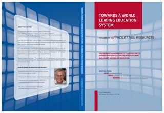 TOWARDS A WORLD LEADING EDUCATION SYSTEM - FIELDBOOK of FACILITATION RESOURCES
                                                                                                                                                                        TOWARDS A WORLD
                                                                                                                                                                        LEADING EDUCATION
ABOUT THE AUTHOR
                                                                                                                                                                        SYSTEM
Cliff Edmeades has been a teacher, Head of Department,
Dean, Deputy Principal and Principal. He is the past Principal of


                                                                                                                                                                                         of FACILITATION RESOURCES
Rutherford College. He has also had the experience of being Acting Principal
at Orewa College and Waitakere College.
                                                                                                                                                                        FIELDBOOK
Over the past four years, Cliff has been a consultant working for the Ministry of
Education providing services to Boards, Principals and their Staff. He has worked in
both rural and city schools including Wharekura.

Cliff has worked part-time for the University of Auckland Team Solutions over the
past three years in their Leadership and Management Team and in that capacity has
undertaken work with schools in Northland, Auckland and Waikato at the Principal,
Deputy Principal and Assistant Principal and Staff levels.                                                                                                              KEY RESEARCH AND CONCEPTS TO ASSIST YOU TO
                                                                                                                                                                        UNDERSTAND CONTEXTUALISE INTEGRATE AND
Several chapters have been “field trialled” with Principal groups and have proved                                                                                       IMPLEMENT REFORM OF EDUCATION
to be stimulating and enjoyable and have sparked a good deal of helpful sharing of
contextualised ideas.



What do people say about him and his work?

“Do not tell us any more! We have excellent material                                                                                                                    MOVING FROM:
 here to keep us going for ages”.                                                                                                                                              WHAT the research says to
                                                                                                                                                                                      WHO centred on our students and
“Thank you for the new insights and understanding Cliff”.
                                                                                                                                                                                         WHERE next in our contextualised holistic response
“Love the pictures and the diagrams – they give a                                              CLIFF EDMEADES - MA (Hons), Dip Tchg A.F.N.Z.I.M
 comprehensive picture on one sheet of paper”.

“You have a wonderful energetic optimism
 combined with genuine kindness”.

                                                                                                                                                                        CLIFF EDMEADES
                                                                                                                                                                        MA (Hons), Dip Tchg A.F.N.Z.I.M
 