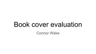 Book cover evaluation
Connor Wake
 