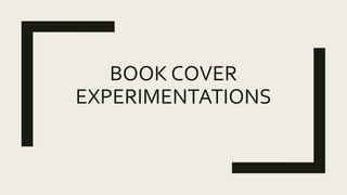 BOOK COVER
EXPERIMENTATIONS
 