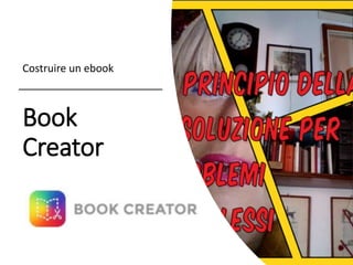 Book
Creator
Costruire un ebook
 