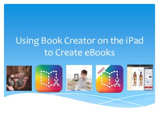 Using Book Creator on the iPad
to Create eBooks

 