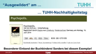 24.6.2014 Universitätsbibliothek, Thomas Hapke
“Ausgewildert” am …
… TUHH-Nachhaltigkeitstag
Besonderer Einband der Buchbinderei Sanders bei diesem Exemplar!
 