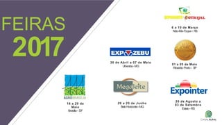 01 a 05 de Maio
RibeirãoPreto - SP
6 a 10 de Março
Não-Me-Toque- RS
16 a 20 de
Maio
Brasília- DF
FEIRAS
2017
26 de Agosto a
03 de Setembro
Esteio-RS
30 de Abril a 07 de Maio
Uberaba-MG
20 a 25 de Junho
BeloHorizonte-MG
 