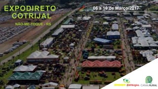 EXPODIRETO
COTRIJAL
06 a 10 de Março/2017
NÃO-ME-TOQUE - RS
 