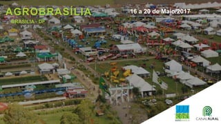 AGROBRASÍLIA 16 a 20 de Maio/2017
BRASÍLIA - DF
 