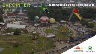 EXPOINTER 26 de Agosto à 03 de Setembro/2016
ESTEIO -RS
 
