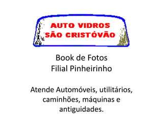Book de FotosFilial PinheirinhoAtende Automóveis, utilitários, caminhões, máquinas e antiguidades.  