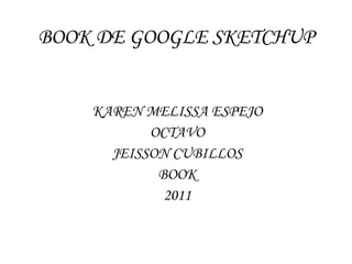 BOOK DE GOOGLE SKETCHUP KAREN MELISSA ESPEJO OCTAVO JEISSON CUBILLOS BOOK 2011 