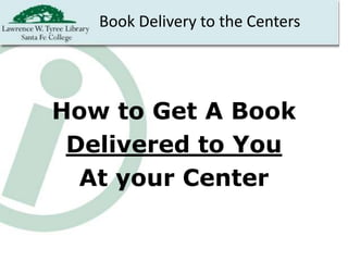 Book Delivery to the Centers




How to Get A Book
 Delivered to You
  At your Center
 