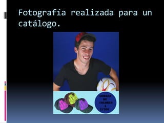 Fotografía realizada para un
catálogo.
 