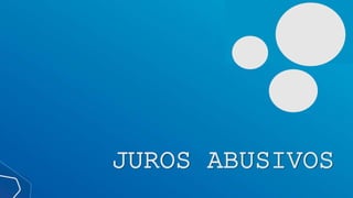 JUROS ABUSIVOS
 