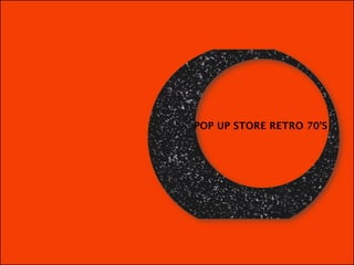 POP UP STORE RETRO 70’S
 