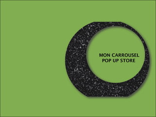 MON CARROUSEL
 POP UP STORE
 