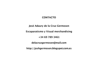 CONTACTO


  José Adaury de la Cruz Germosen

Escaparatismo y Visual merchandising

         +34 69 789 3461

    delacruzgermosen@mail.com

http://joshgermosen.blogspot.com.es
 