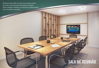 sala de reunião
IlustraçãoartísticadaSaladeReunião01
No Business Center do DHC, você contará com um espaço composto
por um foyer e quatro salas de reunião equipadas com wireless.
Todas as vantagens e facilidades, para você tomar as melhores decisões
para a sua empresa e seus clientes.
 