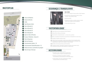 Coleta Seletiva de Lixo com fornecimento de lixeiras adequadas;
Coleta de Pilhas e Baterias para Reciclagem;
Bacias Sanitárias com Duplo Acionamento – nas áreas comuns e privativas;
Metais com dispositivos economizadores de vazão (Sensores ou Temporizadores) nas áreas comuns;
Instalação de medidores individuais de água;
Sistema de reuso de águas pluviais: a água da chuva captada por meio de tubulações especiais
é armazenada em um reservatório para posteriormente ser utilizada para fins não potáveis, como
irrigação de jardins, lavagem de pisos e garagens, e limpezas em geral;
Bicicletário: haverá espaço destinado à guarda de bicicletas;
Esquadrias de alumínio: a fabricação das esquadrias de alumínio é menos poluente e possui
propriedades que proporcionam melhor vedação para o ambiente interno.
• Interruptores e demais comandos elétricos das áreas comuns
em alturas acessíveis a portadores de necessidades especiais;
• Elevadores com características que atendem às exigências
de acessibilidade para pessoas portadoras de necessidades especiais;
• Lavabo específico na área comum, dimensionado para atender
às pessoas portadoras de necessidades especiais.
masterplan
Acesso de Pedestres
Acesso de Veículos
Lobby
Foyer Business Center
Sala de Reunião 01
Sala de Reunião 02
Sala de Reunião 03
Sala de Reunião 04
Apoio às Salas de Reunião
Escada e Plataforma - Acesso G1
Sala de Segurança
Hall dos Elevadores
Estacionamento Coberto - G2
Estacionamento Coberto/Descoberto - G1
Rampa de acesso a pavimentos de garagem
Área de Carga e Descarga
15
16
12
11
10
9
8
4
7
3
6
2
5
1
14
13
1
2
3
4
5
6 7
8
9
10
11
12
13
15 16
2
1414
segurança e tranquilidade
acessibilidade
sustentabilidade
• CFTV - Circuito Fechado de TV (acessos externos / lobby / elevadores);
• Controle de Acesso: automatização dos portões nos acessos
de veículos / catraca eletrônica no lobby;
• Segurança perimetral;
• Equipamentos necessários ao combate e prevenção a incêndio,
conforme norma e exigência do Corpo de Bombeiros;
• Sistema Wireless (Business Center).
área comum:
Imagemilustrativa
 