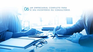06 UM EMPRESA RIA L COMPLETO PARA
O S EU ES CRITÓRIO OU CONSULTÓRIO.
12
 