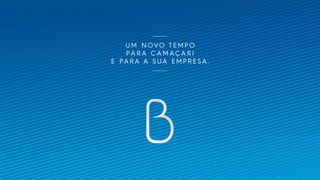 UM NOVO TEMPO
PA RA C A M AÇ A R I
E PARA A SUA EMPRESA.
 