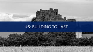 #5: BUILDING TO LAST
 