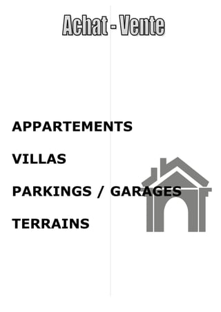 APPARTEMENTS

VILLAS

PARKINGS / GARAGES

TERRAINS
 