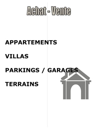 APPARTEMENTS

VILLAS

PARKINGS / GARAGES

TERRAINS
 